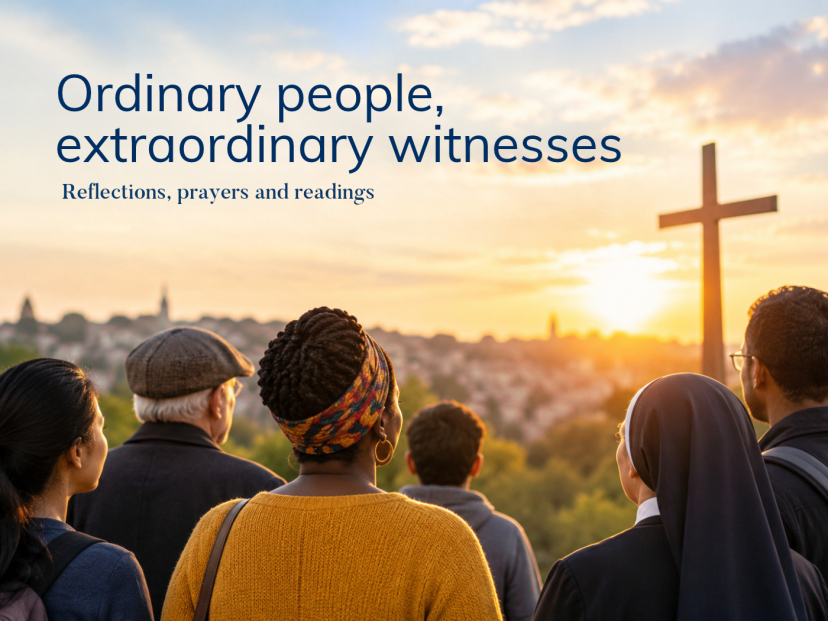 Reflections, prayers and readings Ordinary people, extraordinary witnesses